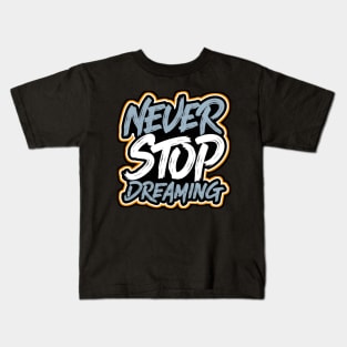 NEVER STOP DREAMING Kids T-Shirt